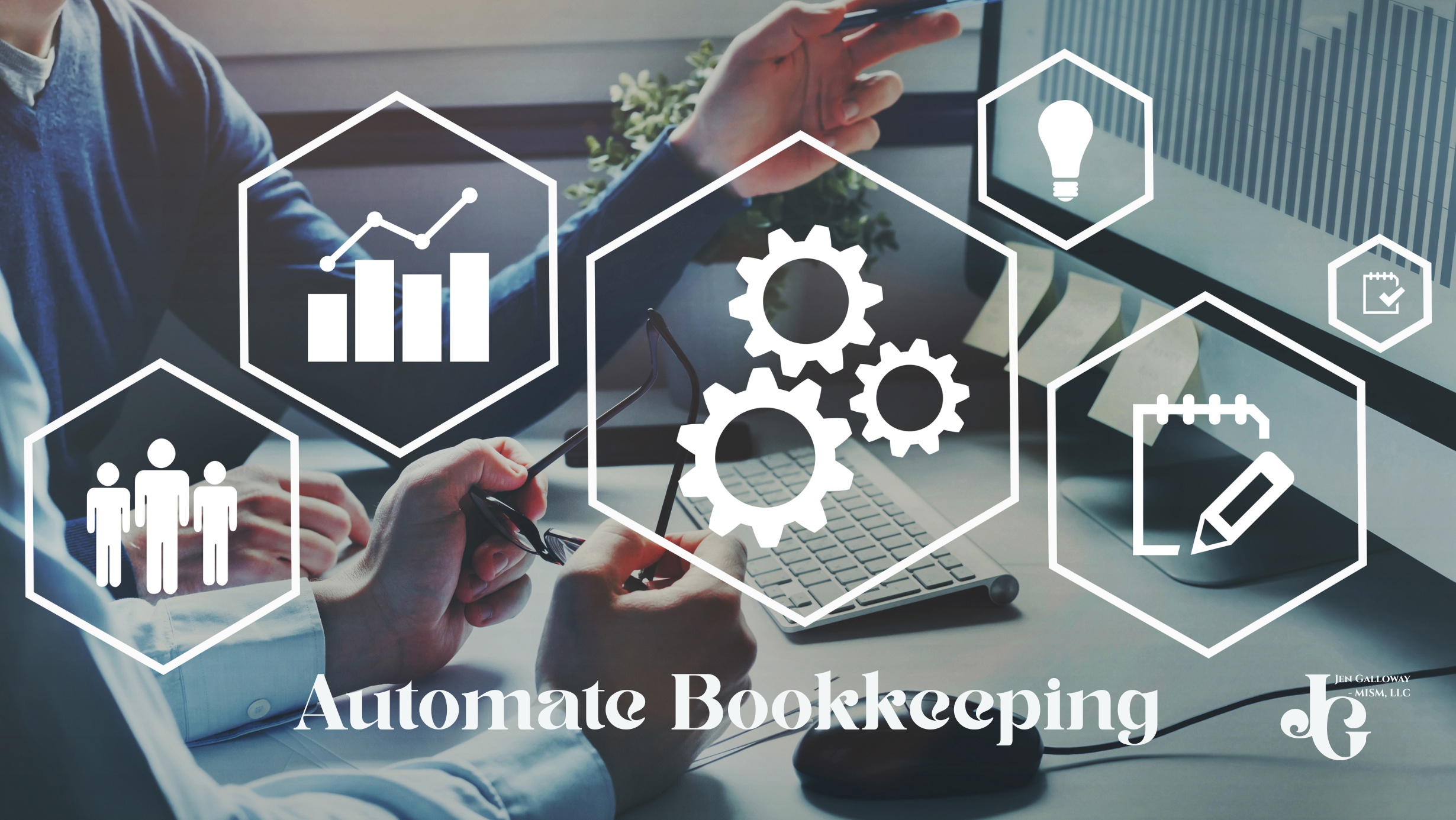 Automate Bookkeeping with Jen Galloway MISM LLC